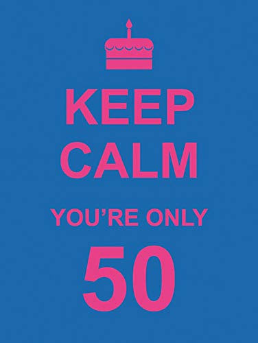 Keep Calm You&#39;re Only 50